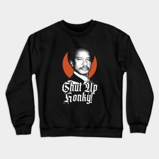 SHUT UP HONKY! WHITE Crewneck Sweatshirt